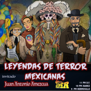 👺Leyendas de terror Mexicanas 👺 invitado Juan Antonio Amezcua