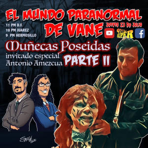 E-200 👺  Muñecas Poseídas parte II 😱 con Invitado Antonio Amezcua