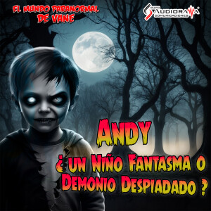 Andy, ¿Niño Fantasma o Demonio Despiadado?