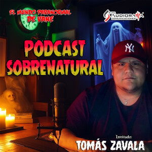 🎙️ Podcast Sobrenatural: Tomás Zavala 👻✨ Y los Sonidos Malditos