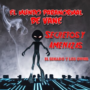 Secretos y Amenazas 🛸⚠️ El Senado y los OVNIs