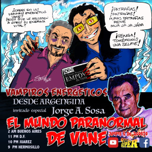 E 204 🧛‍♀️Vampiros Energéticos🧛Invitado Jorge A. Sosa