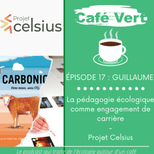 #17 La pédagogie écologique comme engagement de carrière - Guillaume (Projet Celsius)