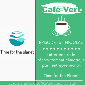#16 Time for the Planet: Lutter contre le réchauffement climatique par l’entrepreneuriat - Nicolas