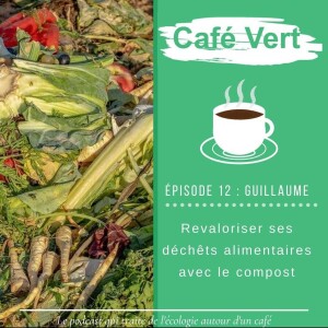 #12 Revaloriser ses déchets alimentaires avec le compost - Guillaume