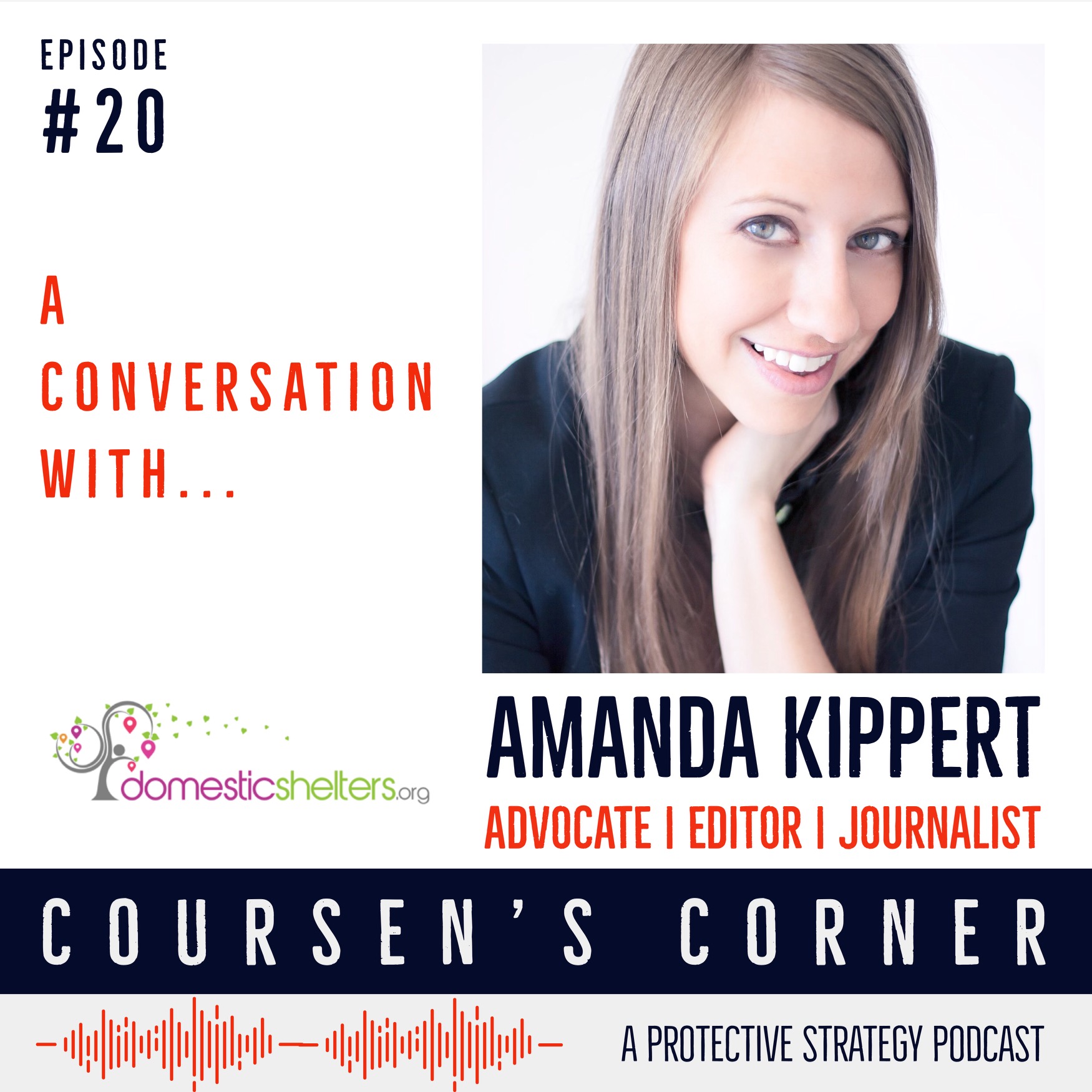 Episode #20: “A Conversation with Amanda Kippert, Advocate, Journalist, and Editorial Director, of Domestic Shelters"