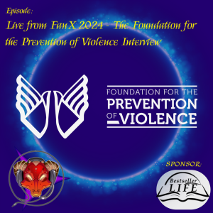 Live From FanX 2024 - The Foundation for the Prevention of Violence