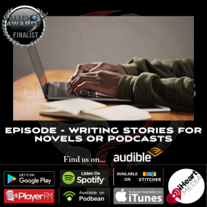 Writing Stories for Novels or Podcasts