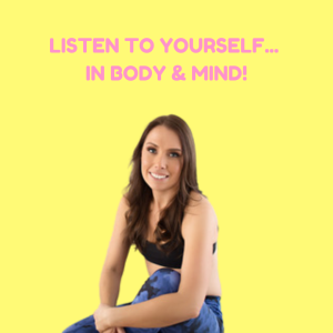 Listen to Yourself... in Body & Mind!