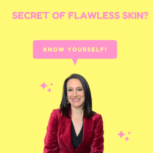 Secret of Flawless Skin? — Know yourself!