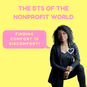 The BTS of the Nonprofit World—Finding comfort in discomfort!