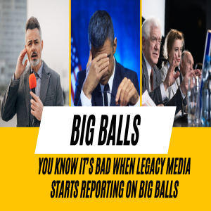 Big Balls| You Know It's Bad When Legacy Media Reports On Big Balls| Sam Anthony