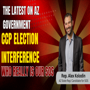 Who Really Is Arizona's Secretary of State| CCP Election Interference| Issues with Runbeck| Rep Alex Kolodin