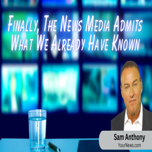 Finally, The Truth Comes Out In The News About What We Have Known For A While| Sam Anthony