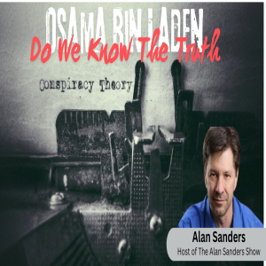 Bin Laden| 9-11| Do We Know The Truth| Democrats Love Criminals Over Constituents| Alan Sanders