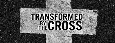 Transformed by the Cross - June 4, 2017