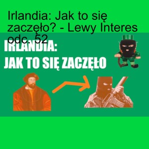 Irlandia: Jak to się zaczęło? - Lewy Interes odc. 52