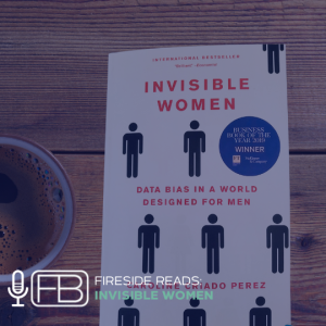 S3 | SS6: Fireside Reads - Invisible Women
