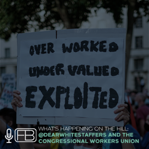 S2 | SS30: What’s Happening on the Hill? @Dear_White_Staffers + The Congressional Workers Union