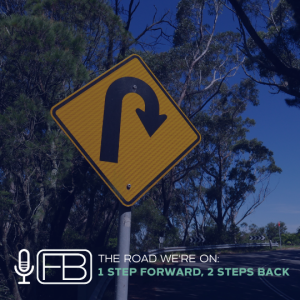 S3 | SS2: The Road We’re On: 1 Step Forward, 2 Steps Back