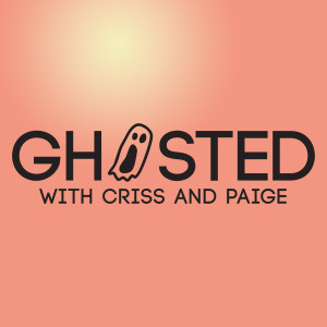 Ghosted With Criss and Paige: Episode 1