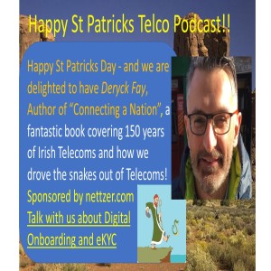 Happy St Patricks Telco Podcast!  - Deryck Fay talks about his book on Irish Telecom, ”Connecting a Nation”, from the 1800s to today