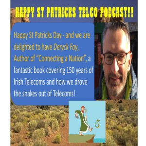 Deryck Fay - For St Patricks Day - we celebrate Deryck’s amazing book ”Connecting a Nation” - 150 years of Irish Telecoms