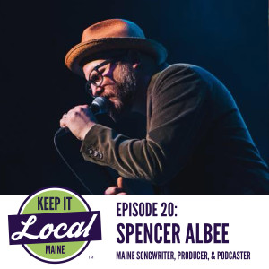 Episode 20: Spencer Albee - Maine Songwriter, Producer, & Podcaster (Part 2)