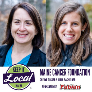 Episode 36: Cheryl Tucker & Julia Bachelder - Maine Cancer Foundation