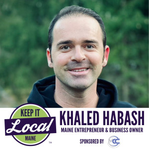 Episode 79: Khaled Habash - Maine Entrepreneur & Business Owner