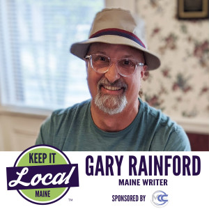 Episode 83: Gary Rainford - Maine Writer