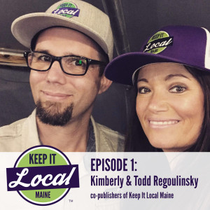 Episode 1: Kimberly & Todd Regoulinsky, co-owners of Keep It Local Maine