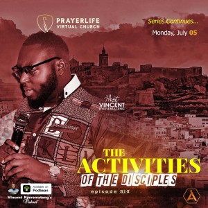 The Activities of the Disciples 6 with Vincent Kyeremateng 