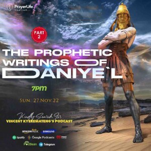 The Prophetic Writings of Daniye’l (Part 2) with Vincent Kyeremateng 