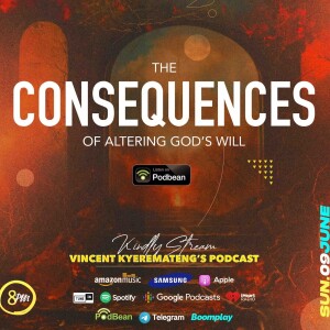 The Consequences of Altering God's Will with Vincent Kyeremateng