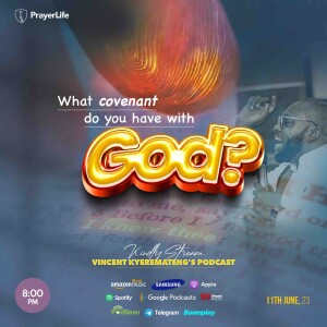 What Covenant Do You Have With God with Vincent Kyeremateng
