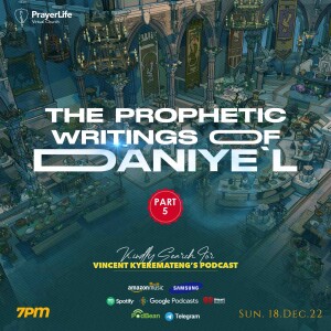 The Prophetic Writings of Daniye’l (Part 5) with Vincent Kyeremateng