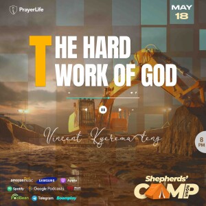 The Hard Work Of God with Vincent Kyeremateng