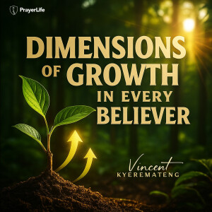 Dimensions of Growth in Every Believer with Vincent Kyeremateng
