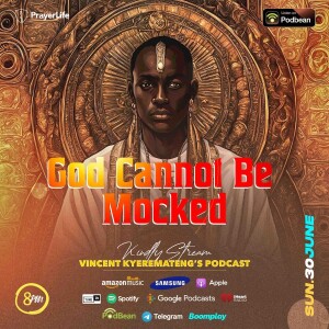 God Cannot Be Mocked with Vincent Kyeremateng