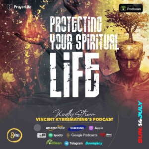 Protecting Your Spiritual Life with Vincent Kyeremateng