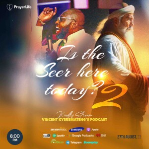 Is The Seer Here Today? (Part 2) with Vincent Kyeremateng