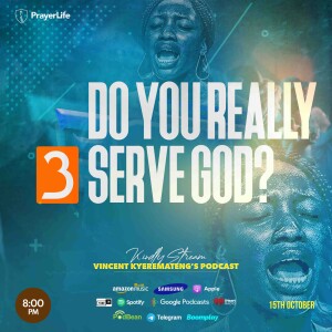 Do You Really Serve God? (Part 3) with Vincent Kyeremateng