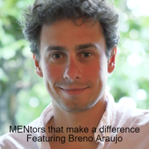 MENtors that make a difference Featuring Breno Araujo