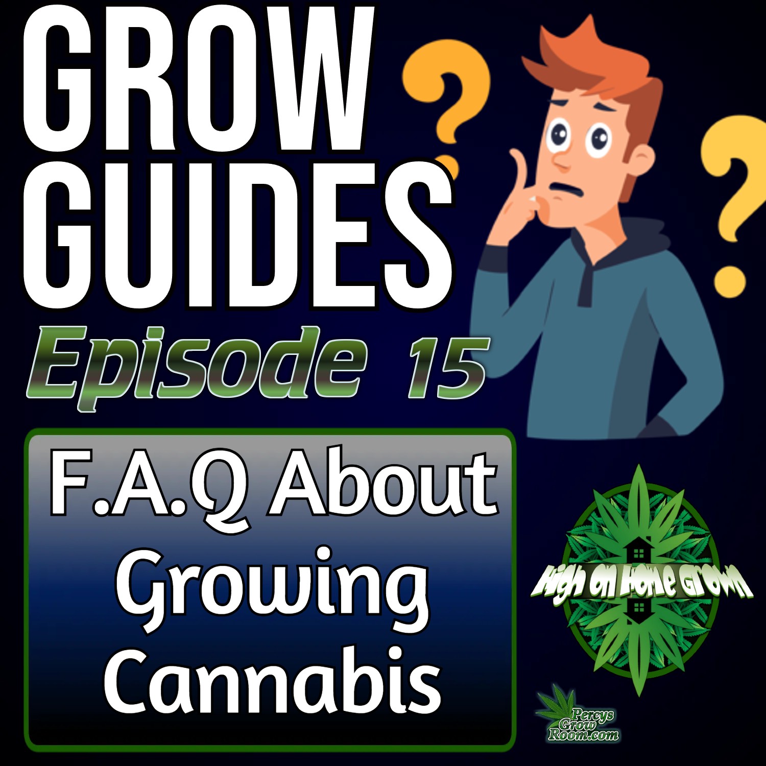 Frequently Asked Questions About Growing Cannabis | Cannabis Grow Guides Episode 15