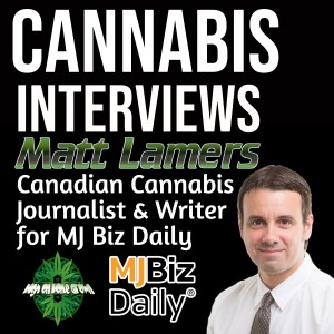 Matt Lamers, Canadian Cannabis Journalist and Writer for MJ Biz Daily