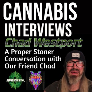 A Proper Stoner Conversation with Chad Westport!