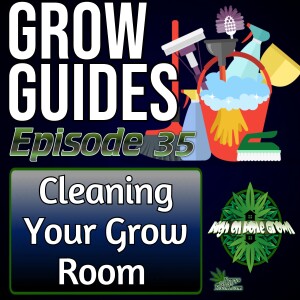 How to Clean Your Grow Tent and Grow Room | Cannabis Grow Guides Episode 35