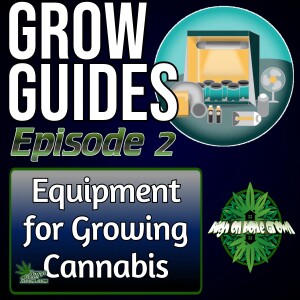 What Equipment You Need to Grow Cannabis Indoors | Grow Guides Episode 2