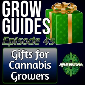 Gifts for Cannabis Users | Cannabis Grow Guides Episode 45